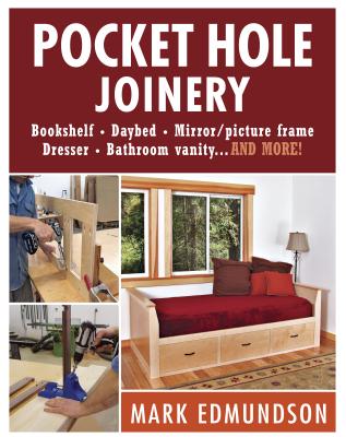 Image for Pocket Hole Joinery: Bookshelf, Day Bed, Mirror, Picture Frame, Dresser, Bathroom Vanity...and More!