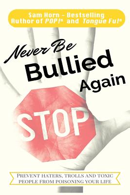 Never Be Bullied Again: Prevent Haters, Trolls and Toxic People from Poisoning Your Life Image for Never Be Bullied Again: Prevent Haters, Trolls and Toxic People from Poisoning Your Life
