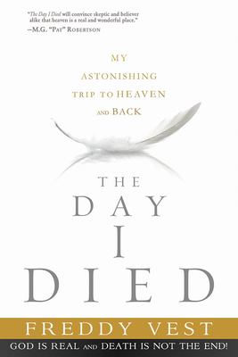 Image for The Day I Died: My Astonishing Trip to Heaven and Back The Day I Died: My Astonishing Trip to Heaven and Back