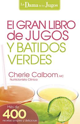El Gran libro de jugos y batidos verdes: Ms de 400 recetas simples y deliciosas! (La Dama De Los Jugos) (Spanish Edition)