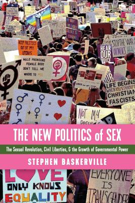 New Politics of Sex: The Sexual Revolution, Civil Liberties, and the Growth of Governmental Power