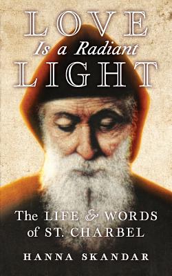 Image for Love is a Radiant Light: The Life & Words of Saint Charbel