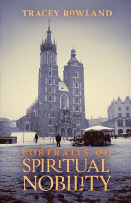Image for Portraits of Spiritual Nobility: Chivalry, Christendom, and Catholic Culture
