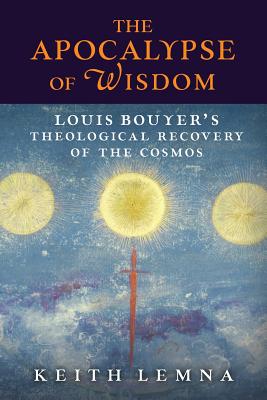 The Apocalypse of Wisdom: Louis Bouyer's Theological Recovery of the Cosmos