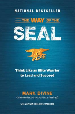 The Way of the SEAL: Think Like An Elite Warrior to Lead and Succeed