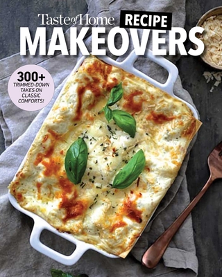 Taste of Home Recipe Makeovers: Relish your favorite comfort foods with fewer carbs and calories and less fat and salt (Taste of Home Heathy Cooking)