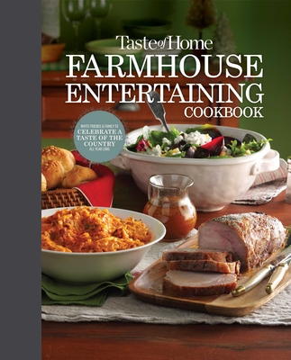Taste of Home Farmhouse Entertaining Cookbook: Invite Friends and Family to Celebrate a Taste of the Country All Year Long (TOH Farmhouse)