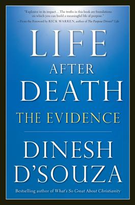 Life After Death: The Evidence [Paperback] D'Souza, Dinesh and Warren, Rick