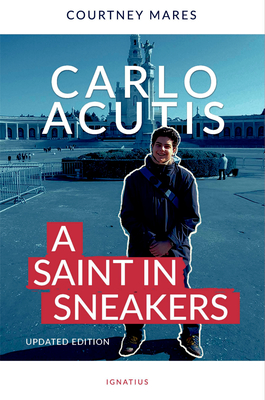 Carlo Acutis: A Saint in Sneakers (Updated)