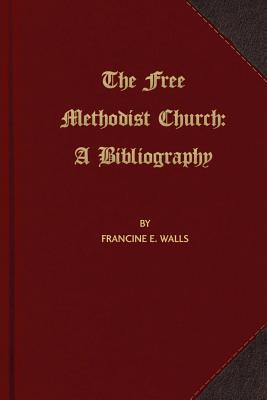 Image for The Free Methodist Church: A Bibliography