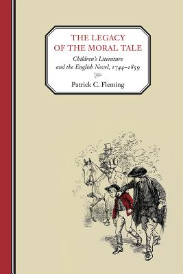 The Legacy of the Moral Tale: Children's Literature and the English Novel, 17441859