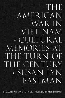 The American War in Viet Nam: Cultural Memories at the Turn of the Century (Legacies of War)