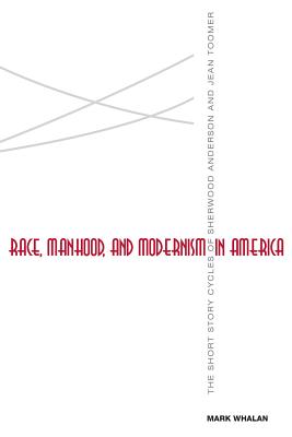 Race, Manhood, and Modernism in America: The Short Story Cycles of Sherwood Anderson and Jean Toomer