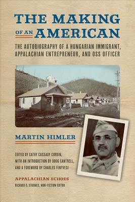 The Making of an American: The Autobiography of a Hungarian Immigrant, Appalachian Entrepreneur, and OSS Officer (Appalachian Echoes Non-Fiction)