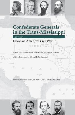 Confederate Generals in the Trans-Mississippi, Vol. 3: Essays on Americas Civil War (Volume 3)