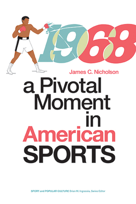 1968: A Pivotal Moment in American Sports (Sports & Popular Culture)