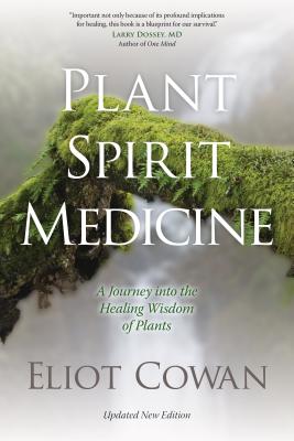 PLANT SPIRIT MEDICINE: A JOURNEY INTO THE HEALING WISDOM OF PLANTS UPDATED NEW EDITION