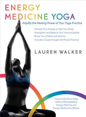 Energy Medicine Yoga: Amplify The Healing Power Of Your Yoga Practice
