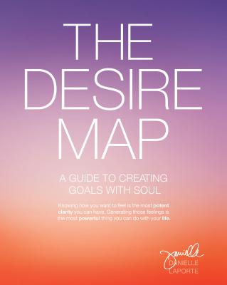 Desire Map: A Guide to Creating Goals with Soul