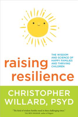 Raising Resilience: The Wisdom and Science of Happy Families and Thriving Children