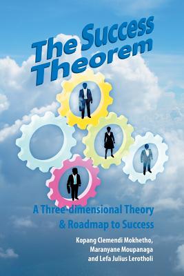 The Success Theorem: A Three-dimensional Theory & Road-map to Success