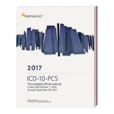ICD-10-PCS 2017: The Complete Official Code Set Codes Valid October 1, 2016 Through September 30, 2017
