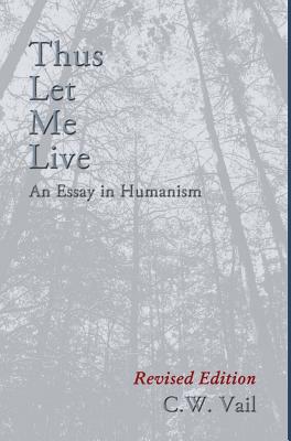 Thus Let Me Live -- An Essay in Humanism