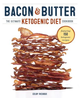 Image for Bacon & Butter: The Ultimate Ketogenic Diet Cookbook