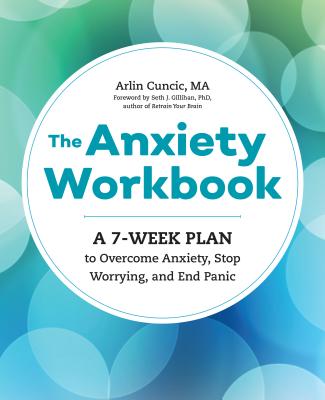 Anxiety Workbook: A 7-Week Plan to Overcome Anxiety, Stop Worrying, and End Panic