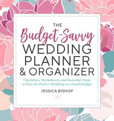 Image for The Budget-Savvy Wedding Planner & Organizer: Checklists, Worksheets, and Essential Tools to Plan the Perfect Wedding on a Small Budget
