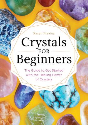 Image for Crystals for Beginners: The Guide to Get Started with the Healing Power of Crystals
