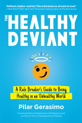 Healthy Deviant: A Rule Breaker's Guide to Being Healthy in an Unhealthy World