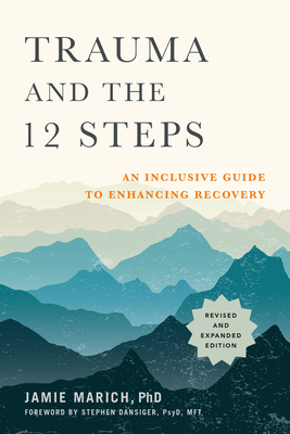 Trauma and the 12 Steps: An Inclusive Guide to Enhancing Recovery (Revised and Expanded Edition)