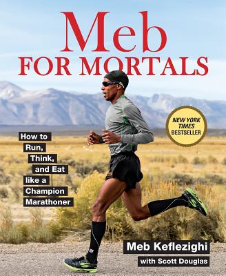 Image for Meb For Mortals: How to Run, Think, and Eat like a Champion Marathoner
