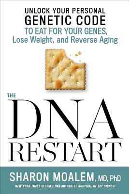 The DNA Restart: Unlock Your Personal Genetic Code to Eat for Your Genes, Lose Weight, and Reverse Aging