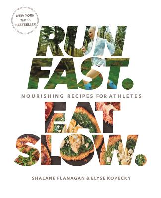 Run Fast. Eat Slow.: Nourishing Recipes for Athletes: A Cookbook