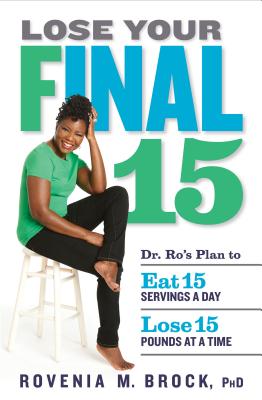 Lose Your Final 15: Dr. Ro's Plan to Eat 15 Servings A Day & Lose 15 Pounds at a Time