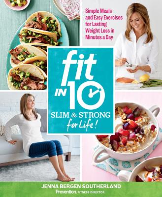 Fit in 10: Slim & Strong--for Life!: Simple Meals and Easy Exercises for Lasting Weight Loss in Minutes a Day