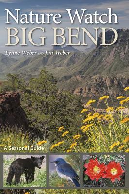 Nature Watch Big Bend A Seasonal Guide (W. L. Moody Jr. Natural History Series)