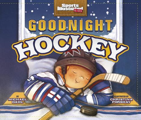 Image for Goodnight Hockey (Sports Illustrated Kids Bedtime Books)