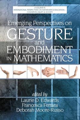 Emerging Perspectives on Gesture and Embodiment in Mathematics (Cognition, Equity & Society: International Perspectives)