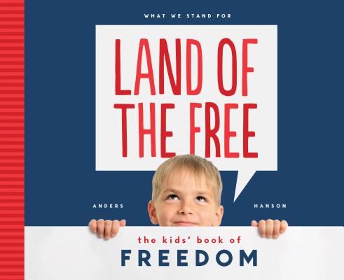 Land of the Free: The Kids' Book of Freedom (What We Stand for)