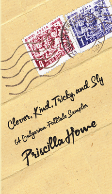 Clever, Kind, Tricky, and Sly: A Bulgarian Folktale Sampler (Volume 1)