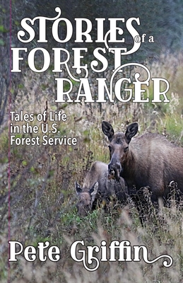 Stories of a Forest Ranger: Tales of Life in the U.S. Forest Service