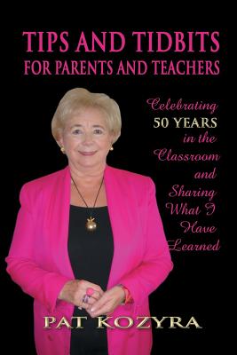Tips and Tidbits for Parents and Teachers: Celebrating 50 Years in the Classroom and Sharing What I Have Learned