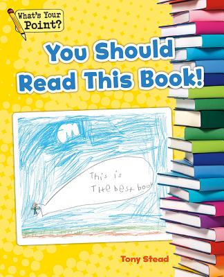 You Should Read This Book! (What's Your Point Reading and Writing Opinions)