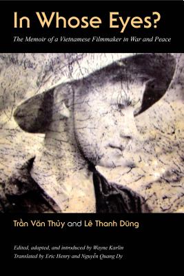 In Whose Eyes: The Memoir of a Vietnamese Filmmaker in War and Peace (Culture and Politics in the Cold War and Beyond)