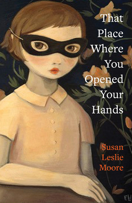 That Place Where You Opened Your Hands (Juniper Prize for Poetry)
