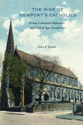 The Rise of Newports Catholics: From Colonial Outcasts to Gilded Age Leaders