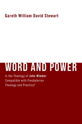 Word and Power: Is the Theology of John Wimber Compatible with Presbyterian Theology and Practice